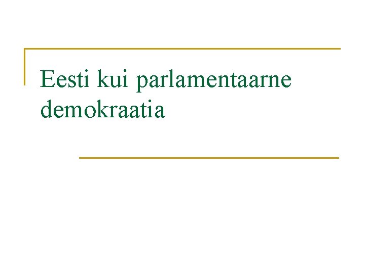 Eesti kui parlamentaarne demokraatia 