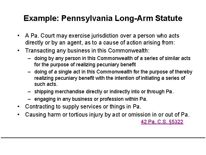Example: Pennsylvania Long-Arm Statute • A Pa. Court may exercise jurisdiction over a person Example: Pennsylvania Long-Arm Statute • A Pa. Court may exercise jurisdiction over a person
