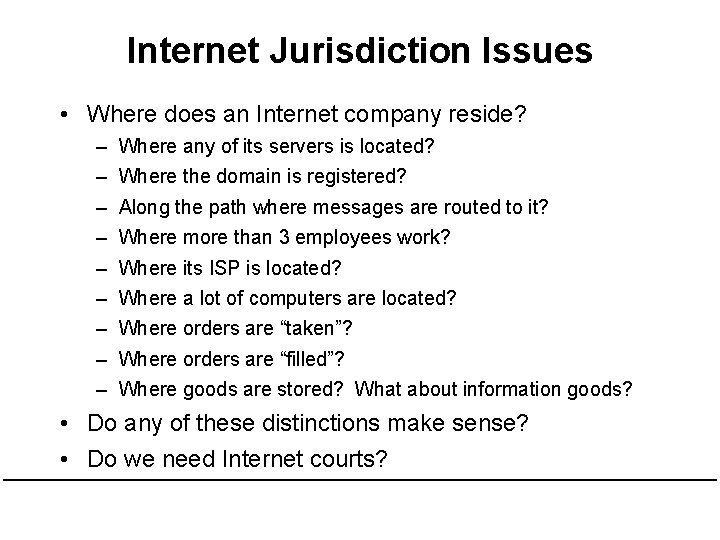 Internet Jurisdiction Issues • Where does an Internet company reside? – – – – Internet Jurisdiction Issues • Where does an Internet company reside? – – – –
