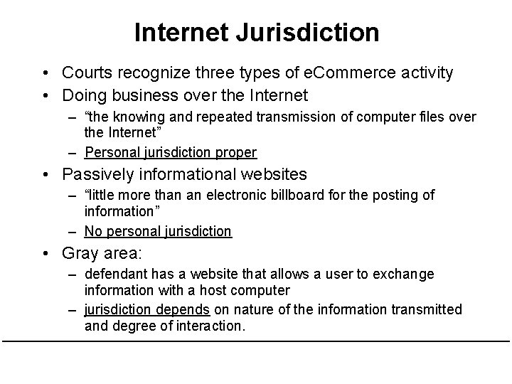 Internet Jurisdiction • Courts recognize three types of e. Commerce activity • Doing business Internet Jurisdiction • Courts recognize three types of e. Commerce activity • Doing business