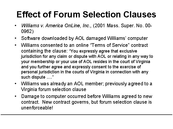 Effect of Forum Selection Clauses • Williams v. America On. Line, Inc. , (2001 Effect of Forum Selection Clauses • Williams v. America On. Line, Inc. , (2001