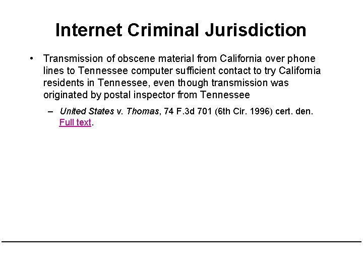 Internet Criminal Jurisdiction • Transmission of obscene material from California over phone lines to Internet Criminal Jurisdiction • Transmission of obscene material from California over phone lines to