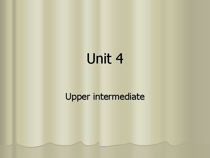 Unit 4 Upper intermediate 