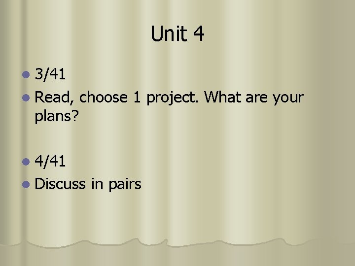 Unit 4 l 3/41 l Read, plans? choose 1 project. What are your l