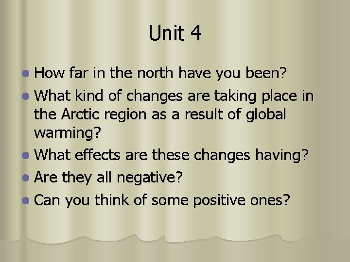 Unit 4 l How far in the north have you been? l What kind