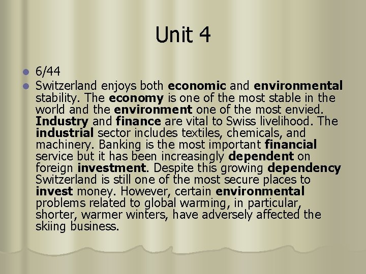 Unit 4 l l 6/44 Switzerland enjoys both economic and environmental stability. The economy
