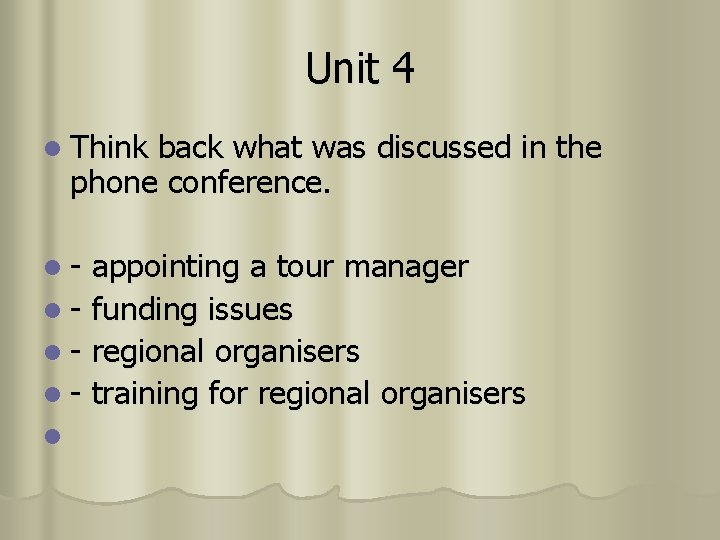 Unit 4 l Think back what was discussed in the phone conference. l- appointing