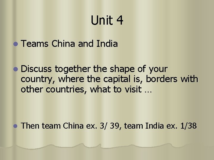 Unit 4 l Teams China and India l Discuss together the shape of your