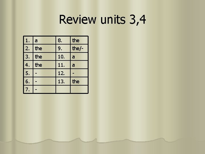 Review units 3, 4 1. a 8. the 2. the 9. the/- 3. the