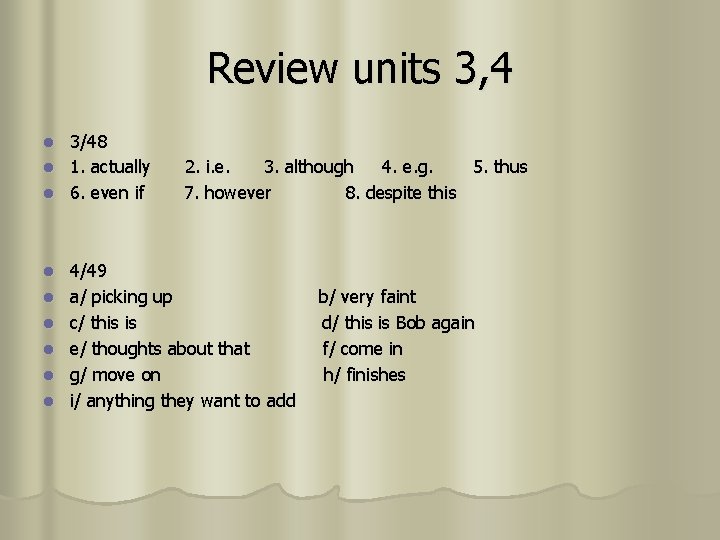 Review units 3, 4 3/48 l 1. actually l 6. even if l l