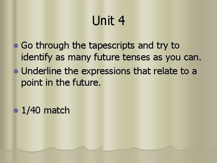 Unit 4 l Go through the tapescripts and try to identify as many future