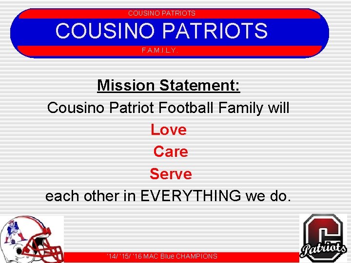 COUSINO PATRIOTS F. A. M. I. L. Y. Mission Statement: Cousino Patriot Football Family