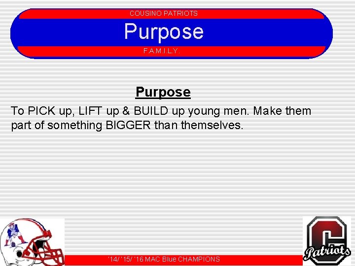 COUSINO PATRIOTS Purpose COUSINO PATRIOTS F. A. M. I. L. Y. Purpose To PICK