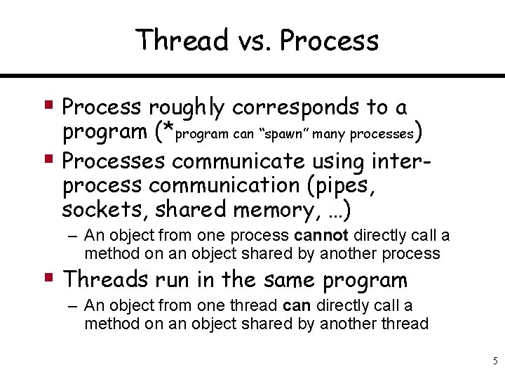 Thread vs. Process § Process roughly corresponds to a program (*program can “spawn” many