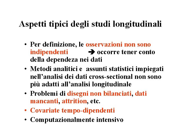 Aspetti tipici degli studi longitudinali • Per definizione, le osservazioni non sono indipendenti occorre Aspetti tipici degli studi longitudinali • Per definizione, le osservazioni non sono indipendenti occorre