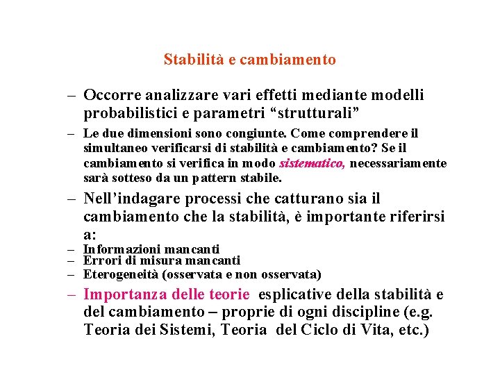 Stabilità e cambiamento – Occorre analizzare vari effetti mediante modelli probabilistici e parametri “strutturali” Stabilità e cambiamento – Occorre analizzare vari effetti mediante modelli probabilistici e parametri “strutturali”