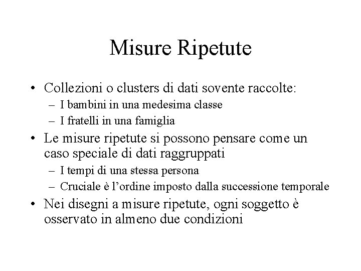 Misure Ripetute • Collezioni o clusters di dati sovente raccolte: – I bambini in Misure Ripetute • Collezioni o clusters di dati sovente raccolte: – I bambini in