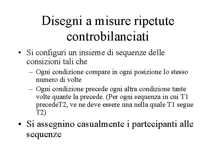 Disegni a misure ripetute controbilanciati • Si configuri un insieme di sequenze delle consizioni Disegni a misure ripetute controbilanciati • Si configuri un insieme di sequenze delle consizioni