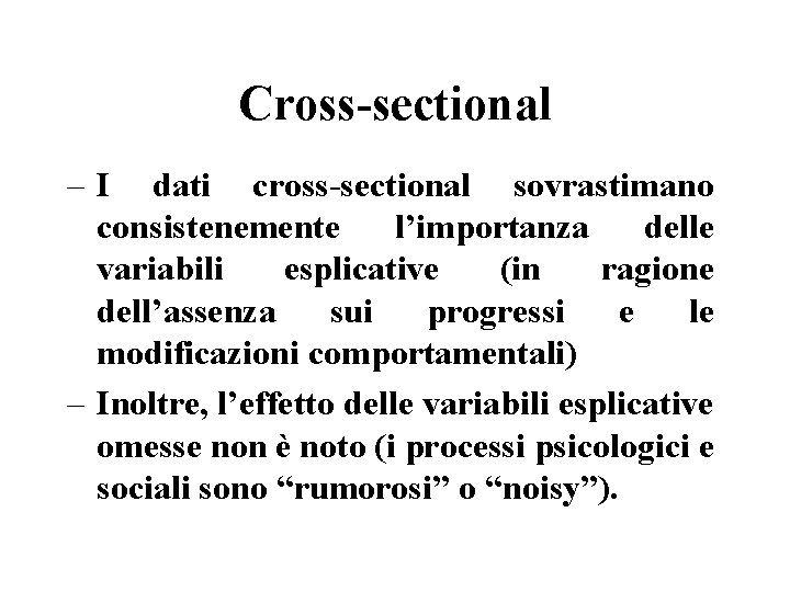 Cross-sectional – I dati cross-sectional sovrastimano consistenemente l’importanza delle variabili esplicative (in ragione dell’assenza Cross-sectional – I dati cross-sectional sovrastimano consistenemente l’importanza delle variabili esplicative (in ragione dell’assenza