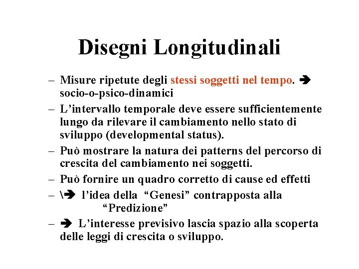 Disegni Longitudinali – Misure ripetute degli stessi soggetti nel tempo. socio-o-psico-dinamici – L’intervallo temporale Disegni Longitudinali – Misure ripetute degli stessi soggetti nel tempo. socio-o-psico-dinamici – L’intervallo temporale