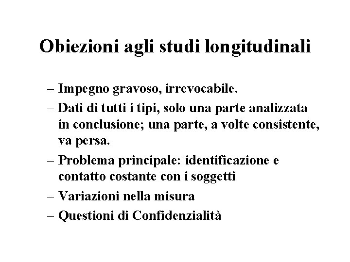 Obiezioni agli studi longitudinali – Impegno gravoso, irrevocabile. – Dati di tutti i tipi, Obiezioni agli studi longitudinali – Impegno gravoso, irrevocabile. – Dati di tutti i tipi,