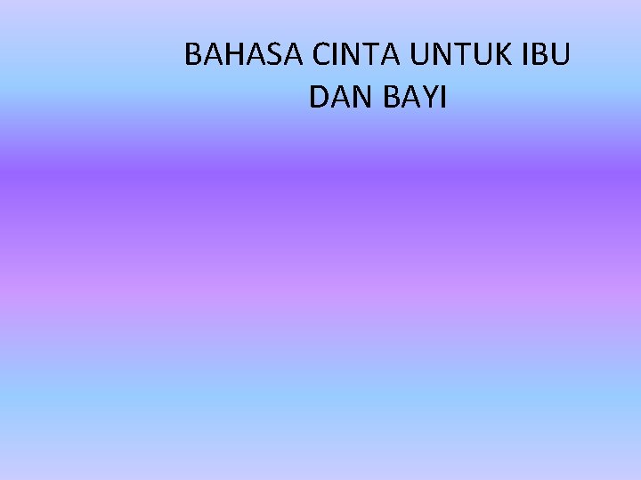 BAHASA CINTA UNTUK IBU DAN BAYI 