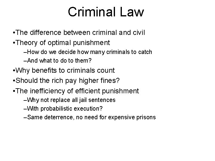 Criminal Law • The difference between criminal and civil • Theory of optimal punishment