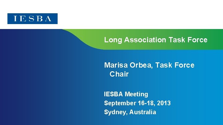 Long Association Task Force Marisa Orbea, Task Force Chair IESBA Meeting September 16 -18,