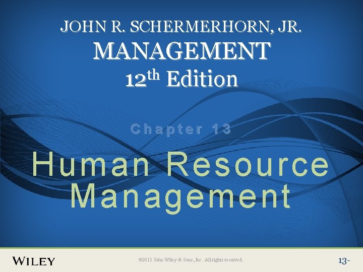 Place Slide Title Text Here JOHN R. SCHERMERHORN, JR. MANAGEMENT 12 th Edition Chapter