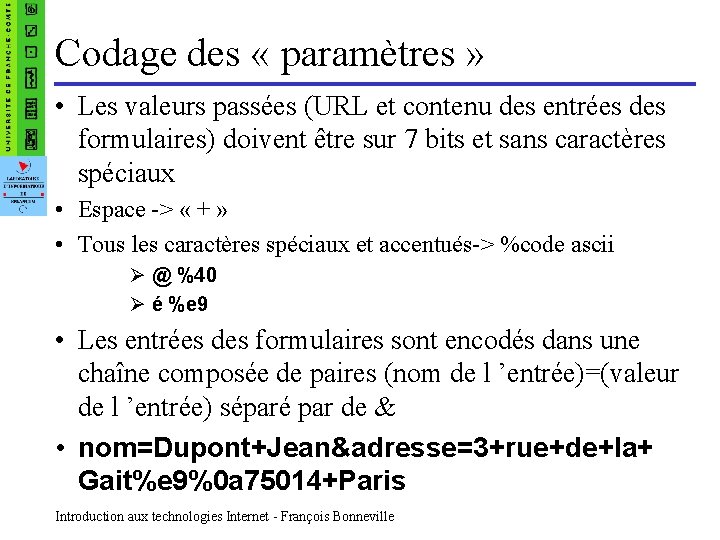 Codage des « paramètres » • Les valeurs passées (URL et contenu des entrées