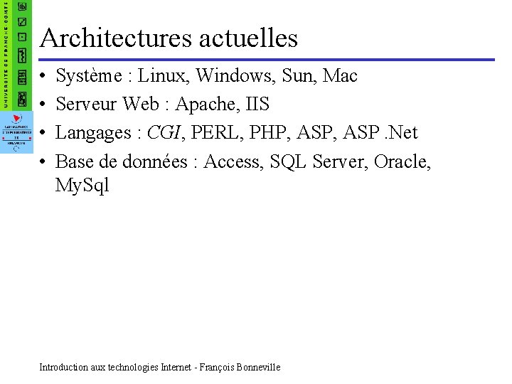 Architectures actuelles • • Système : Linux, Windows, Sun, Mac Serveur Web : Apache,