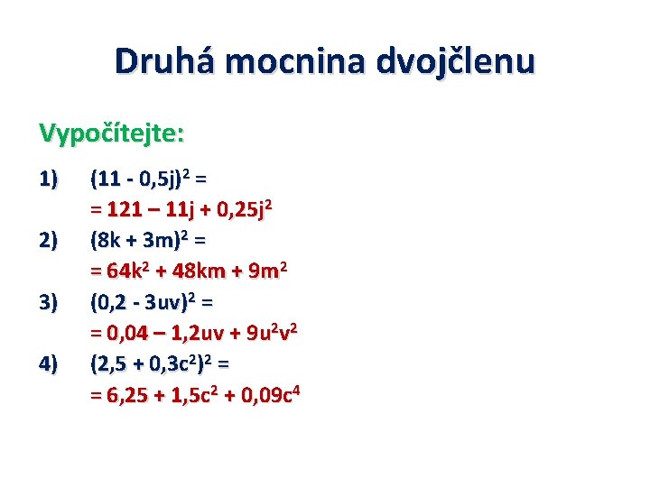 Druhá mocnina dvojčlenu Vypočítejte: 1) 2) 3) 4) (11 - 0, 5 j)2 =