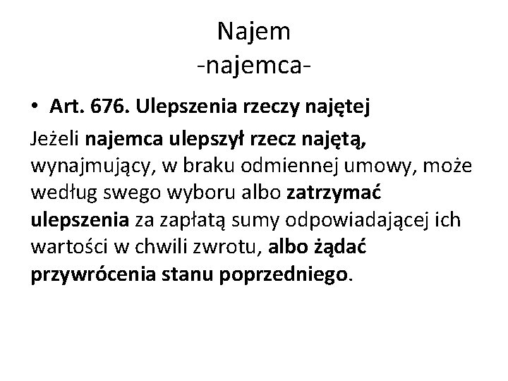 Najem -najemca • Art. 676. Ulepszenia rzeczy najętej Jeżeli najemca ulepszył rzecz najętą, wynajmujący,