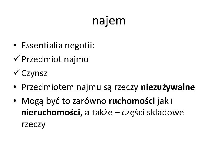 najem • Essentialia negotii: ü Przedmiot najmu ü Czynsz • Przedmiotem najmu są rzeczy