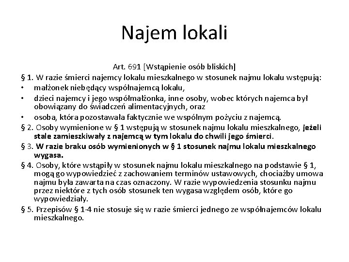 Najem lokali Art. 691 [Wstąpienie osób bliskich] § 1. W razie śmierci najemcy lokalu