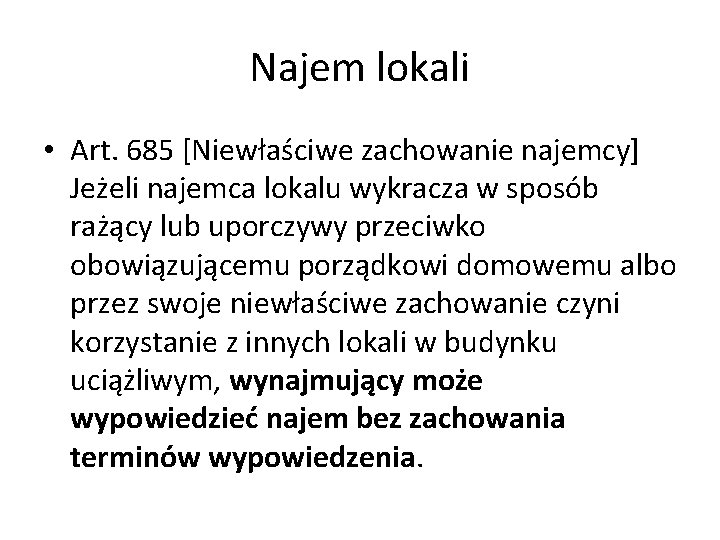 Najem lokali • Art. 685 [Niewłaściwe zachowanie najemcy] Jeżeli najemca lokalu wykracza w sposób