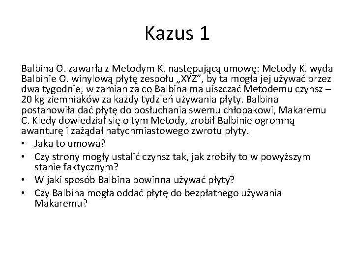 Kazus 1 Balbina O. zawarła z Metodym K. następującą umowę: Metody K. wyda Balbinie