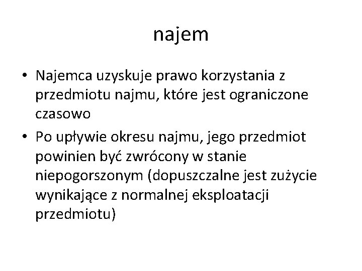 najem • Najemca uzyskuje prawo korzystania z przedmiotu najmu, które jest ograniczone czasowo •