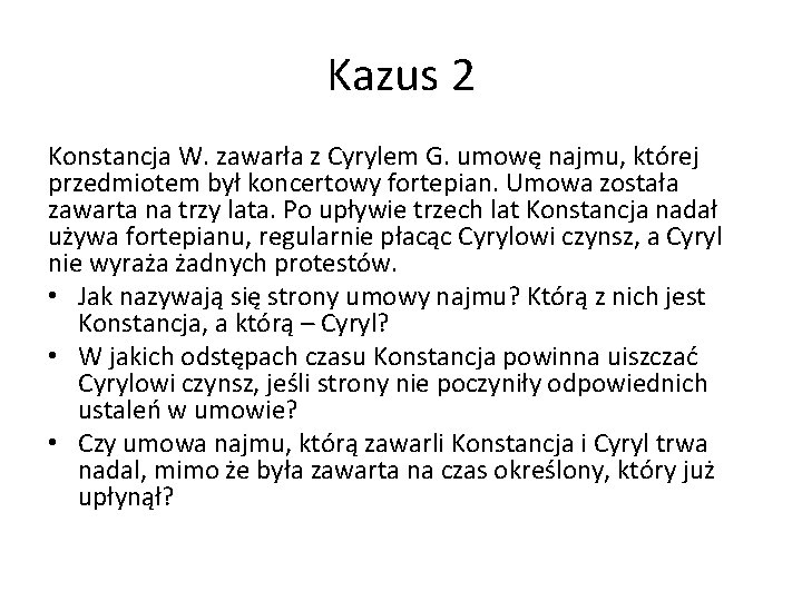 Kazus 2 Konstancja W. zawarła z Cyrylem G. umowę najmu, której przedmiotem był koncertowy