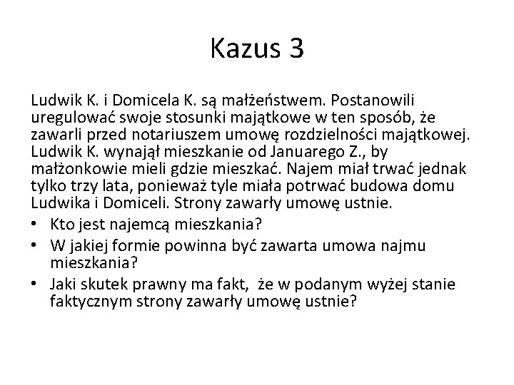 Kazus 3 Ludwik K. i Domicela K. są małżeństwem. Postanowili uregulować swoje stosunki majątkowe