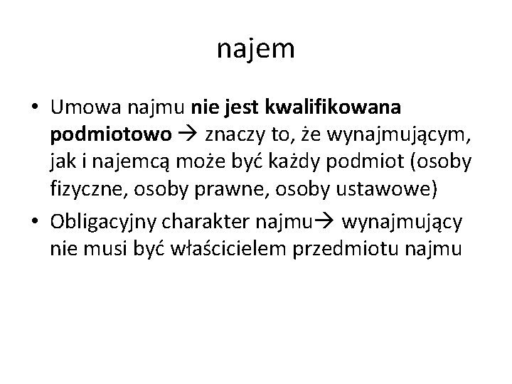 najem • Umowa najmu nie jest kwalifikowana podmiotowo znaczy to, że wynajmującym, jak i