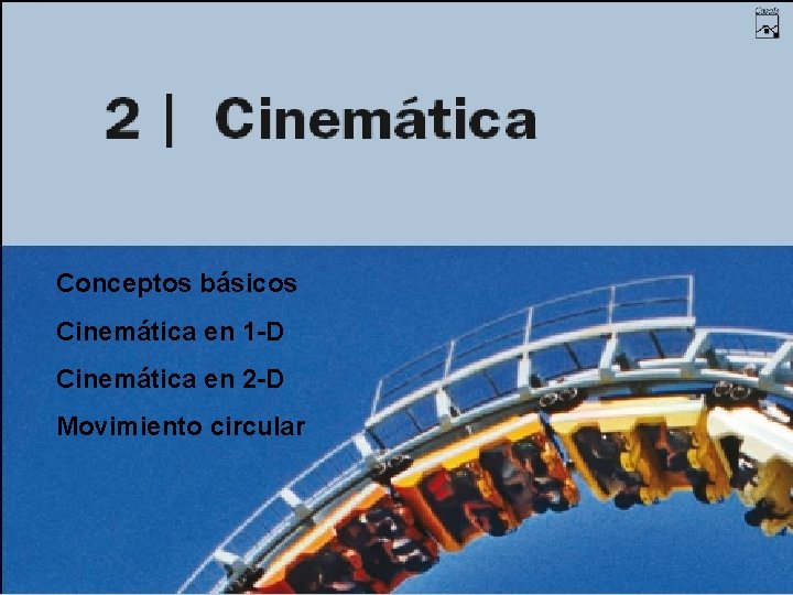 Conceptos básicos Cinemática en 1 -D Cinemática en 2 -D Movimiento circular 