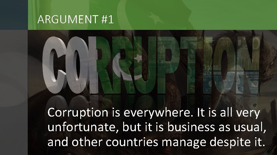 ARGUMENT #1 Corruption is everywhere. It is all very unfortunate, but it is business