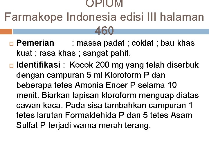 OPIUM Farmakope Indonesia edisi III halaman 460 Pemerian : massa padat ; coklat ;