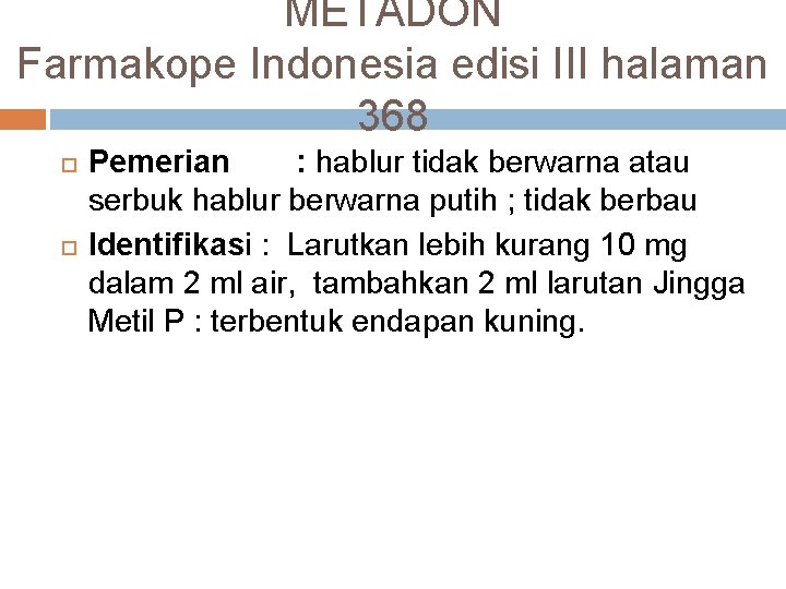 METADON Farmakope Indonesia edisi III halaman 368 Pemerian : hablur tidak berwarna atau serbuk