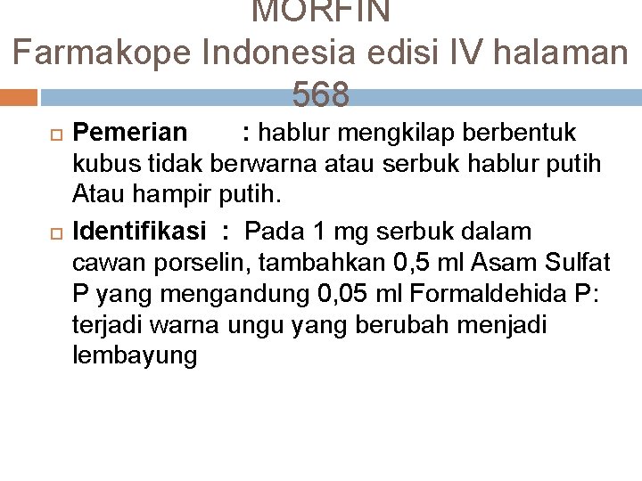 MORFIN Farmakope Indonesia edisi IV halaman 568 Pemerian : hablur mengkilap berbentuk kubus tidak