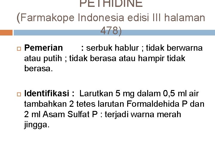PETHIDINE (Farmakope Indonesia edisi III halaman 478) Pemerian : serbuk hablur ; tidak berwarna