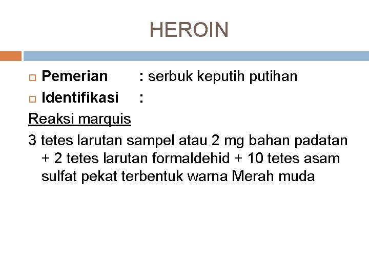 HEROIN Pemerian : serbuk keputihan Identifikasi : Reaksi marquis 3 tetes larutan sampel atau