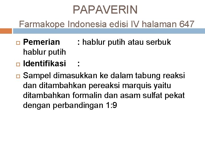 PAPAVERIN Farmakope Indonesia edisi IV halaman 647 Pemerian : hablur putih atau serbuk hablur