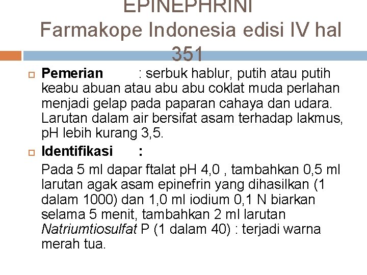 EPINEPHRINI Farmakope Indonesia edisi IV hal 351 Pemerian : serbuk hablur, putih atau putih